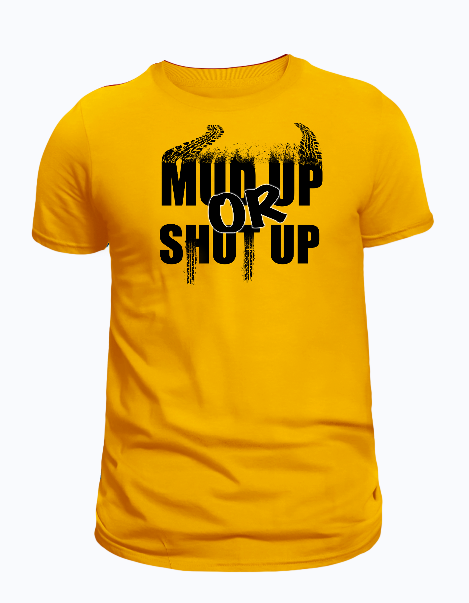 Mud Up Or Shut Up T-Shirt