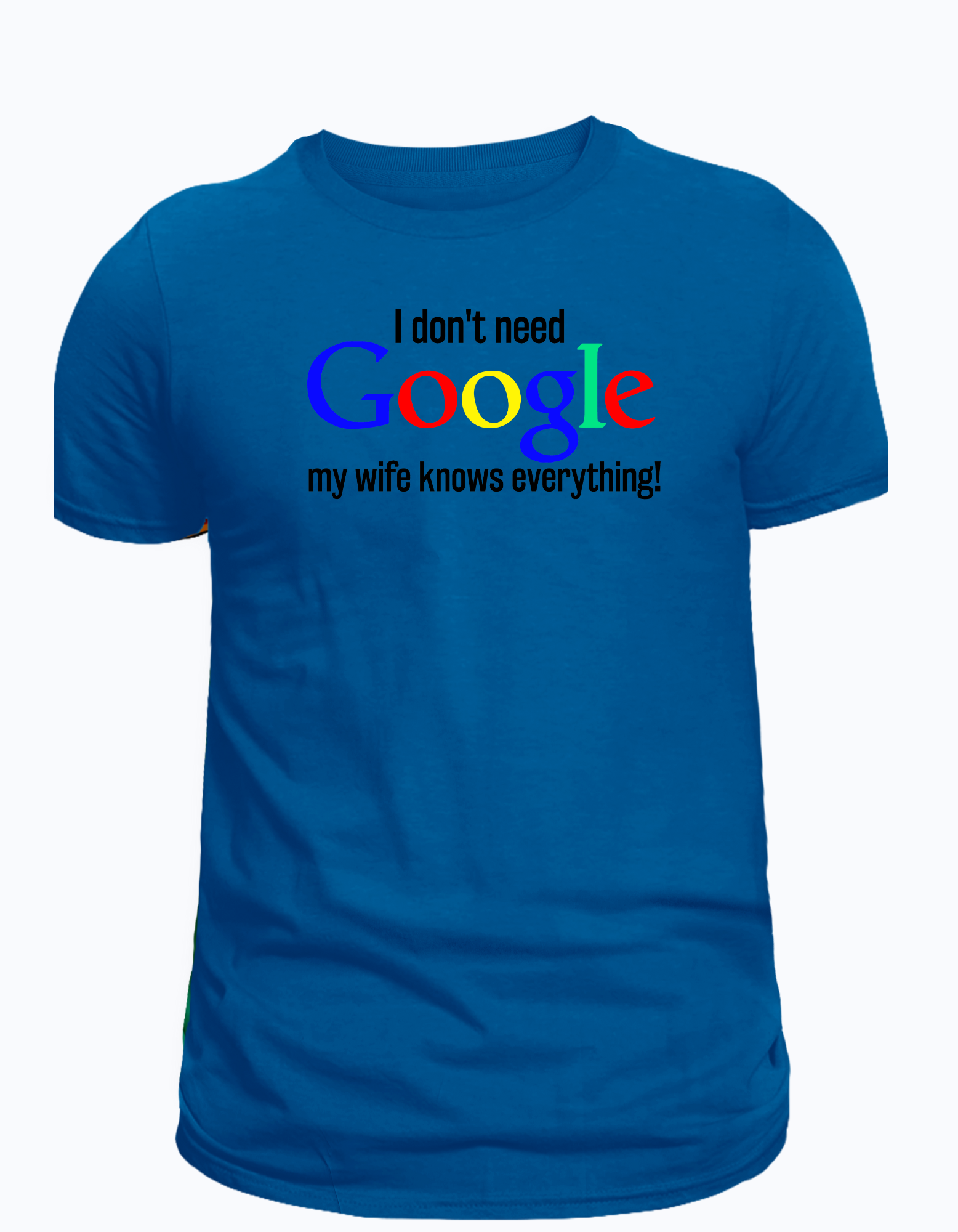 I don't need google my wife knows everything t-shirt