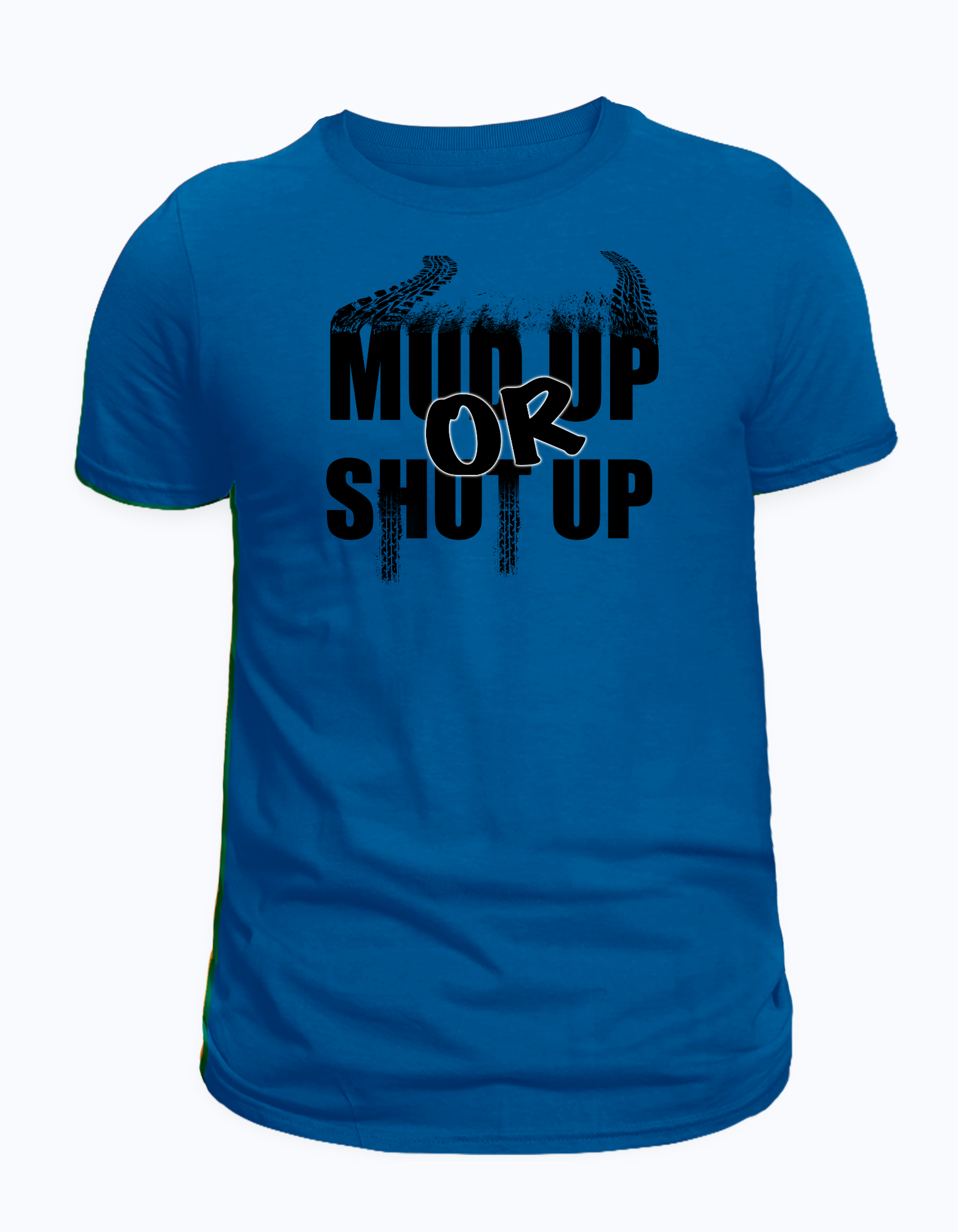 Mud Up Or Shut Up T-Shirt