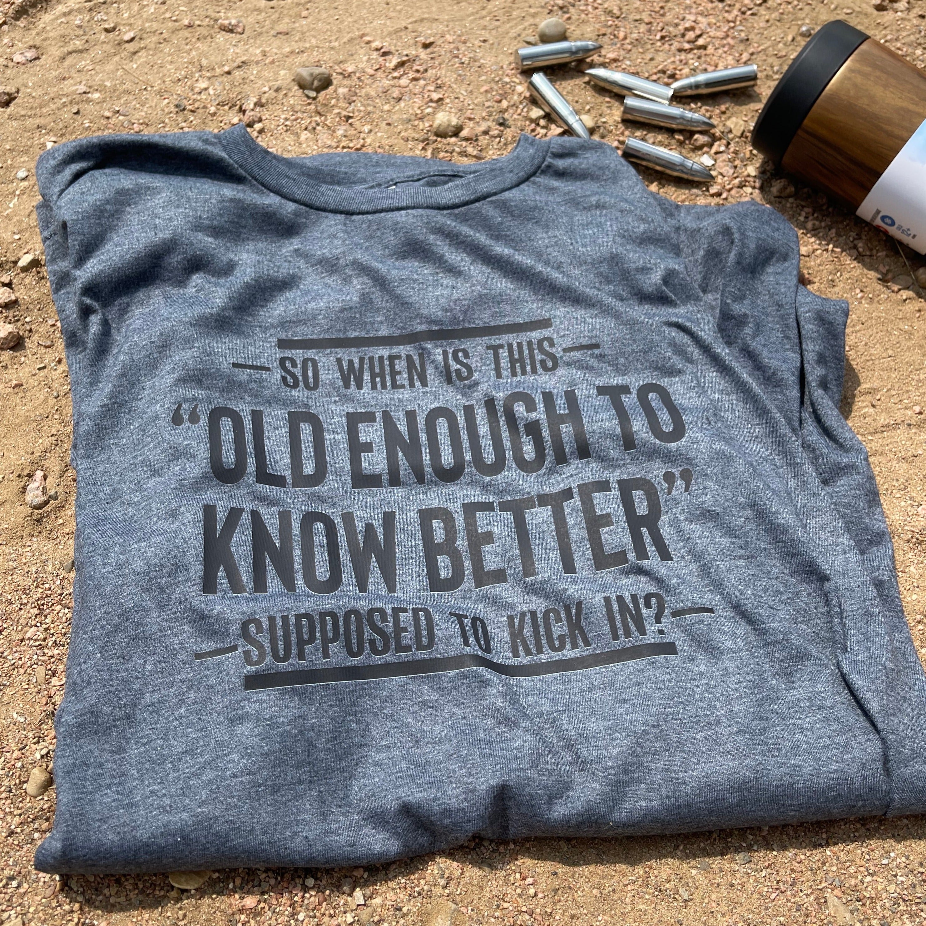 Old Enough To Know T-shirt
